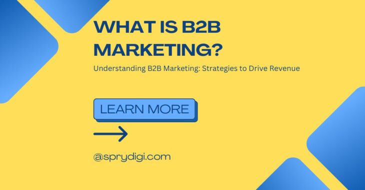 Understanding B2B Marketing: Strategies to Drive Revenue